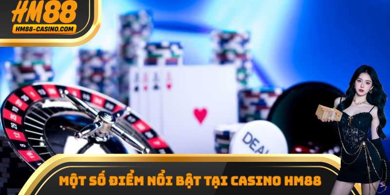 Những ưu điểm nổi bật thu hút đông đảo người dùng tại Casino HM88
