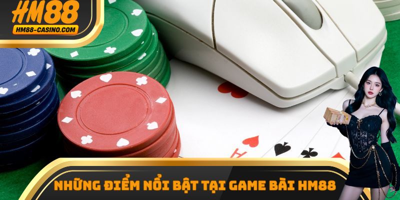 Những điểm cực kỳ nổi bật mà game bài HM88 mang lại