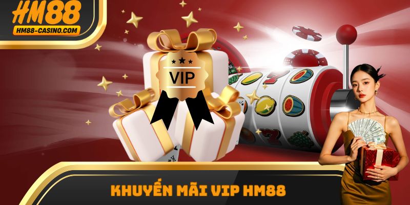 Khuyến Mãi VIP HM88 - Quà tặng liên tục, săn thưởng liền tay