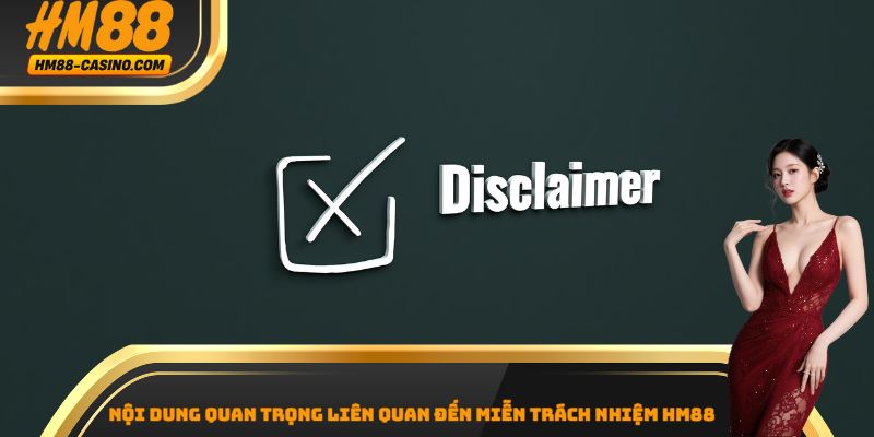 Nội dung quan trọng liên quan đến miễn trách nhiệm HM88