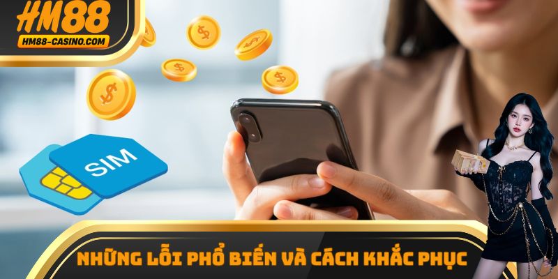 Một vài lỗi rút tiền HM88 phổ biến và cách khắc phục
